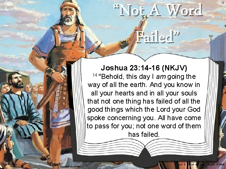 “Not A Word Failed” 13 Joshua 23: 14 -16 (NKJV) 14 "Behold, this day