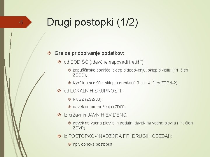  • 5 Drugi postopki (1/2) Gre za pridobivanje podatkov: od SODIŠČ („davčne napovedi