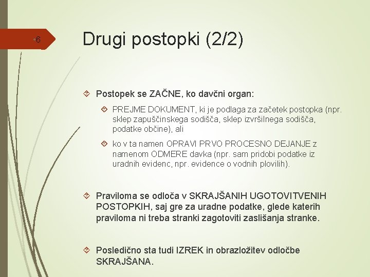  • 6 Drugi postopki (2/2) Postopek se ZAČNE, ko davčni organ: PREJME DOKUMENT,