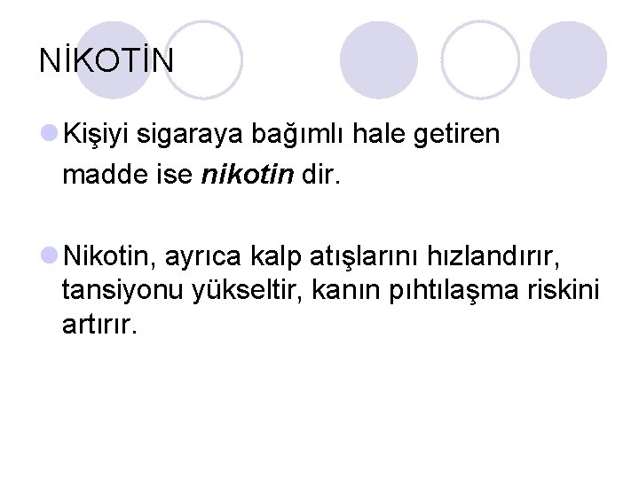 NİKOTİN l Kişiyi sigaraya bağımlı hale getiren madde ise nikotin dir. l Nikotin, ayrıca