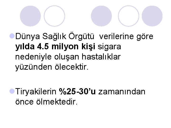 l. Dünya Sağlık Örgütü verilerine göre yılda 4. 5 milyon kişi sigara nedeniyle oluşan