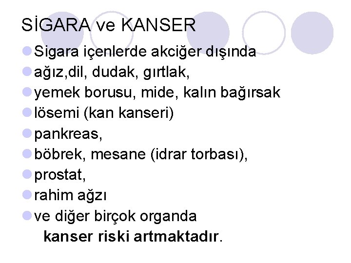 SİGARA ve KANSER l Sigara içenlerde akciğer dışında l ağız, dil, dudak, gırtlak, l
