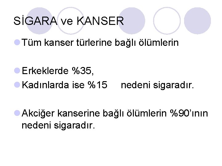 SİGARA ve KANSER l Tüm kanser türlerine bağlı ölümlerin l Erkeklerde %35, l Kadınlarda