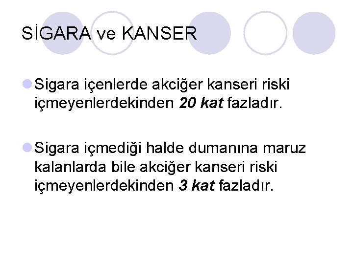 SİGARA ve KANSER l Sigara içenlerde akciğer kanseri riski içmeyenlerdekinden 20 kat fazladır. l