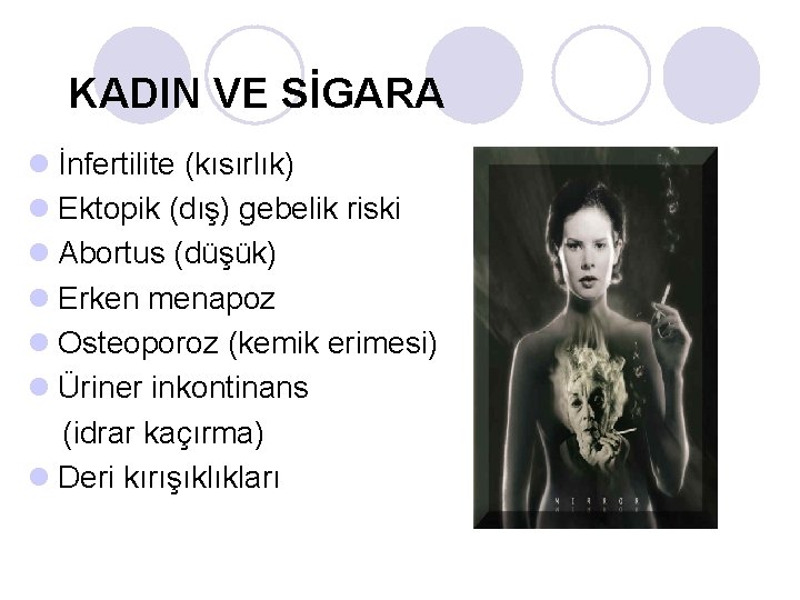 KADIN VE SİGARA l İnfertilite (kısırlık) l Ektopik (dış) gebelik riski l Abortus (düşük)