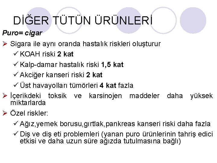 DİĞER TÜTÜN ÜRÜNLERİ Puro= cigar Ø Sigara ile aynı oranda hastalık riskleri oluşturur ü