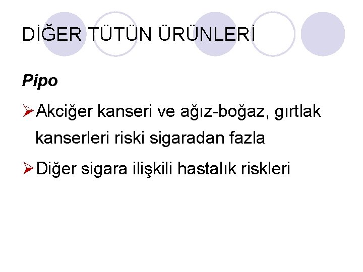 DİĞER TÜTÜN ÜRÜNLERİ Pipo ØAkciğer kanseri ve ağız-boğaz, gırtlak kanserleri riski sigaradan fazla ØDiğer