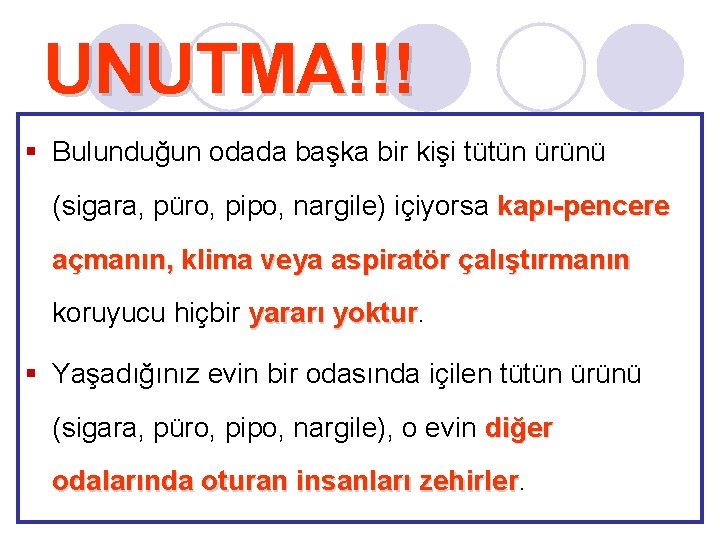 UNUTMA!!! § Bulunduğun odada başka bir kişi tütün ürünü (sigara, püro, pipo, nargile) içiyorsa