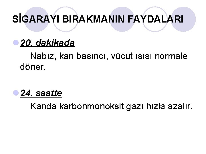 SİGARAYI BIRAKMANIN FAYDALARI l 20. dakikada Nabız, kan basıncı, vücut ısısı normale döner. l