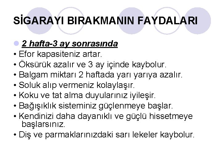 SİGARAYI BIRAKMANIN FAYDALARI l 2 hafta-3 ay sonrasında • Efor kapasiteniz artar. • Öksürük