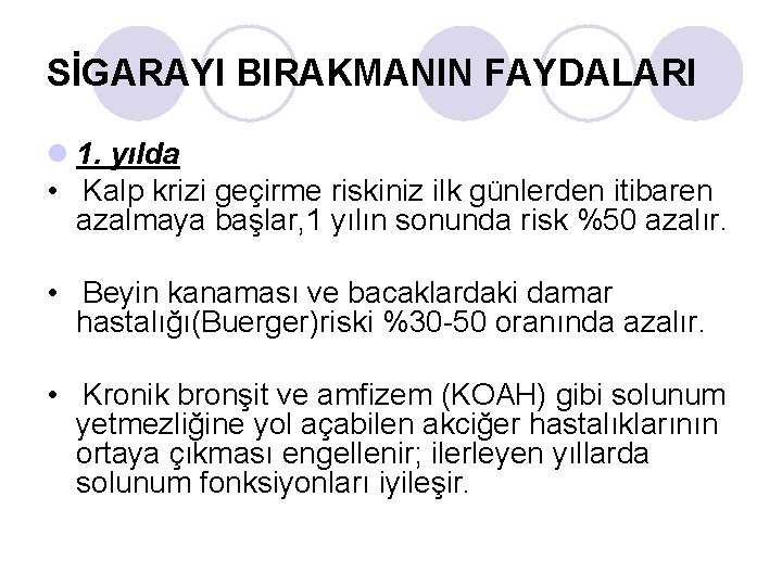 SİGARAYI BIRAKMANIN FAYDALARI l 1. yılda • Kalp krizi geçirme riskiniz ilk günlerden itibaren