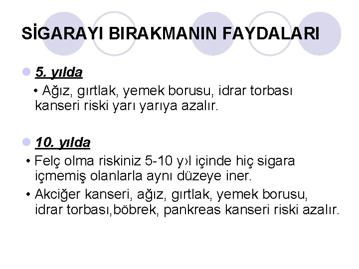 SİGARAYI BIRAKMANIN FAYDALARI l 5. yılda • Ağız, gırtlak, yemek borusu, idrar torbası kanseri