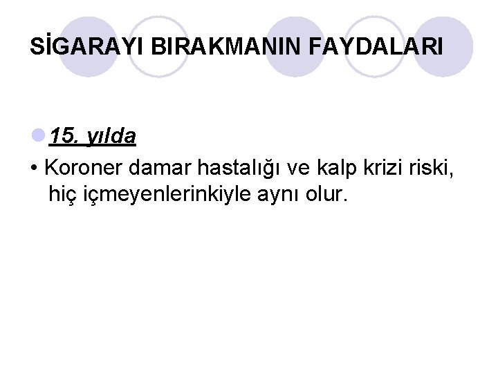 SİGARAYI BIRAKMANIN FAYDALARI l 15. yılda • Koroner damar hastalığı ve kalp krizi riski,
