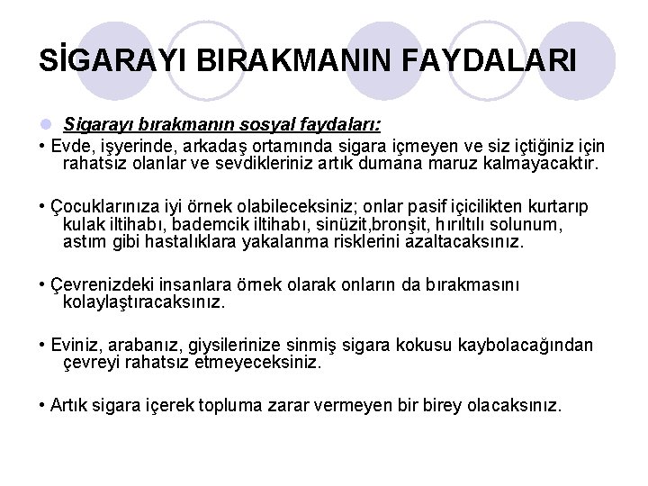 SİGARAYI BIRAKMANIN FAYDALARI l Sigarayı bırakmanın sosyal faydaları: • Evde, işyerinde, arkadaş ortamında sigara