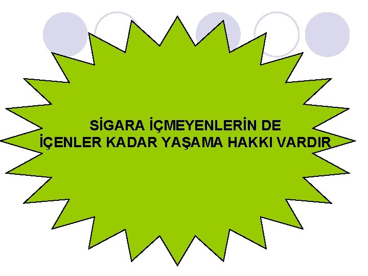 SİGARA İÇMEYENLERİN DE İÇENLER KADAR YAŞAMA HAKKI VARDIR 