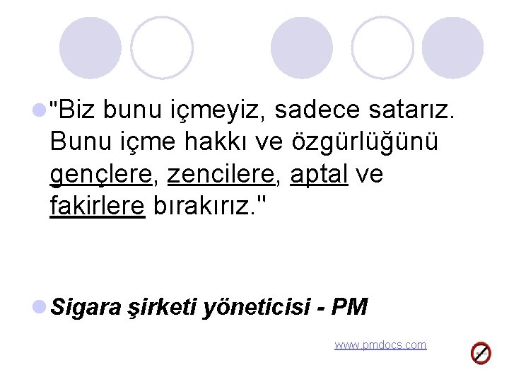 l "Biz bunu içmeyiz, sadece satarız. Bunu içme hakkı ve özgürlüğünü gençlere, zencilere, aptal