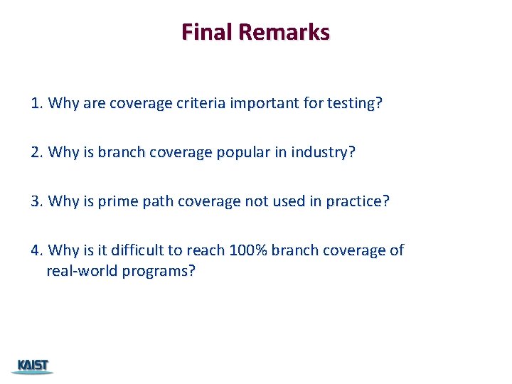 Final Remarks 1. Why are coverage criteria important for testing? 2. Why is branch