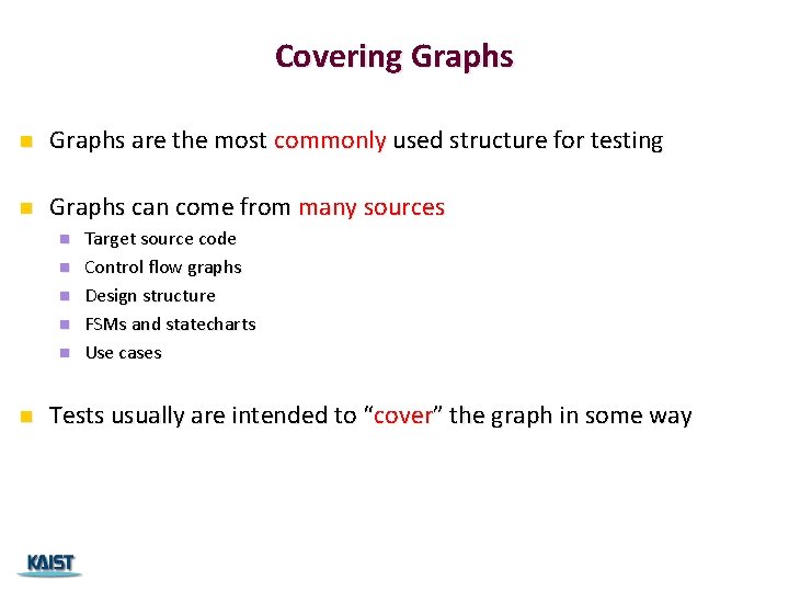 Covering Graphs n Graphs are the most commonly used structure for testing n Graphs