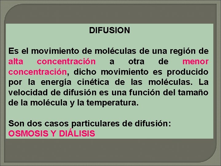 DIFUSION Es el movimiento de moléculas de una región de alta concentración a otra