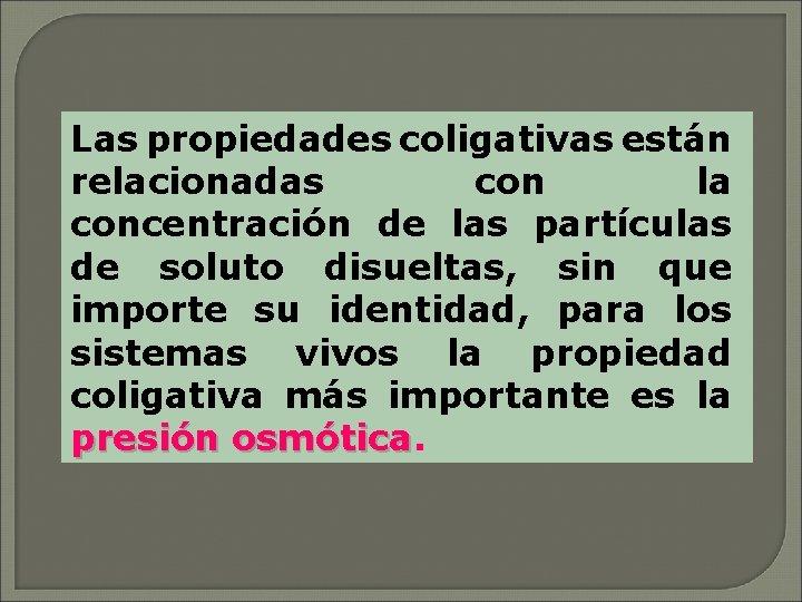 Las propiedades coligativas están relacionadas con la concentración de las partículas de soluto disueltas,