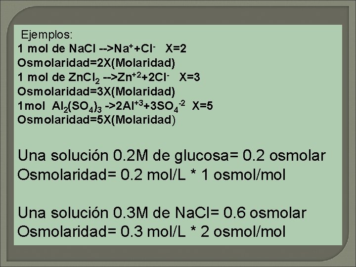 Ejemplos: 1 mol de Na. Cl -->Na++Cl- X=2 Osmolaridad=2 X(Molaridad) 1 mol de Zn.