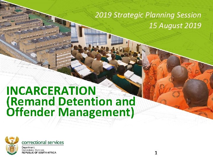 2019 Strategic Planning Session 15 August 2019 INCARCERATION (Remand Detention and Offender Management) 1