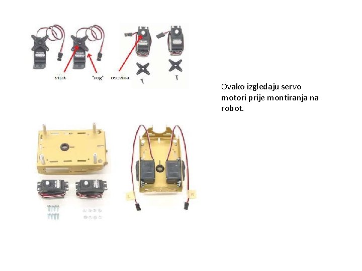 Ovako izgledaju servo motori prije montiranja na robot. 