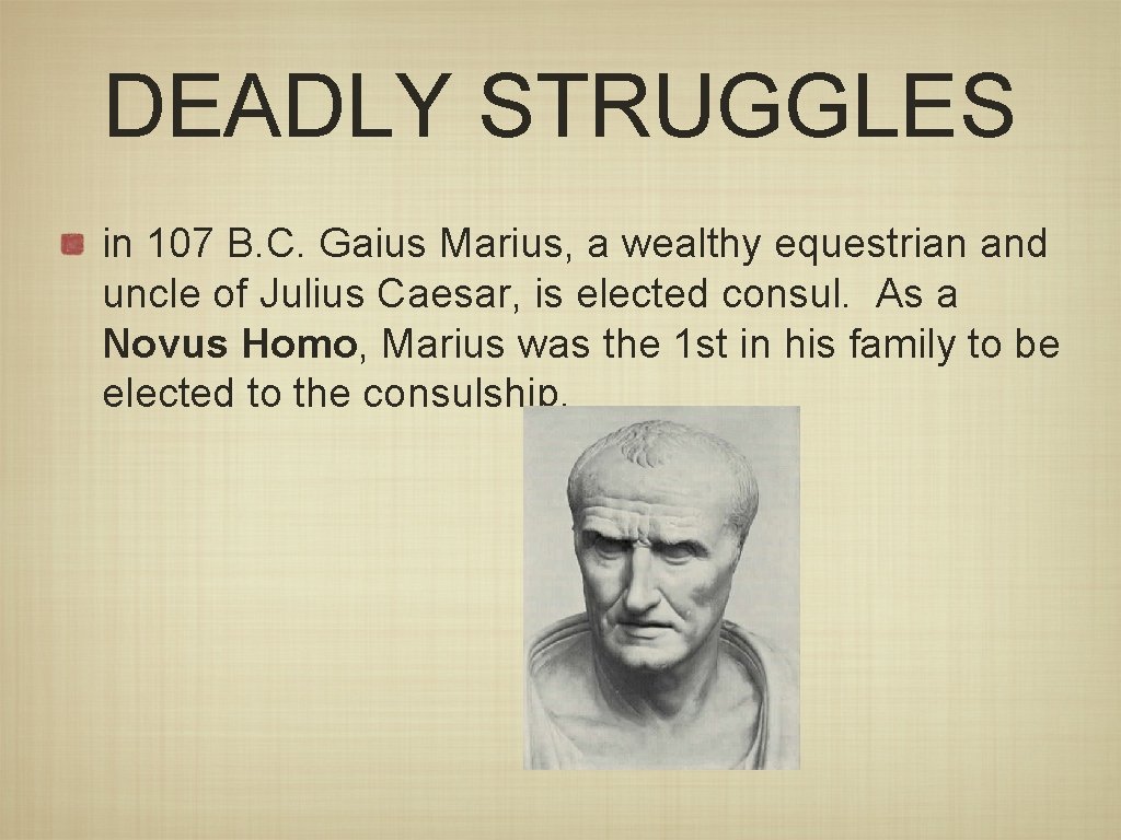 DEADLY STRUGGLES in 107 B. C. Gaius Marius, a wealthy equestrian and uncle of