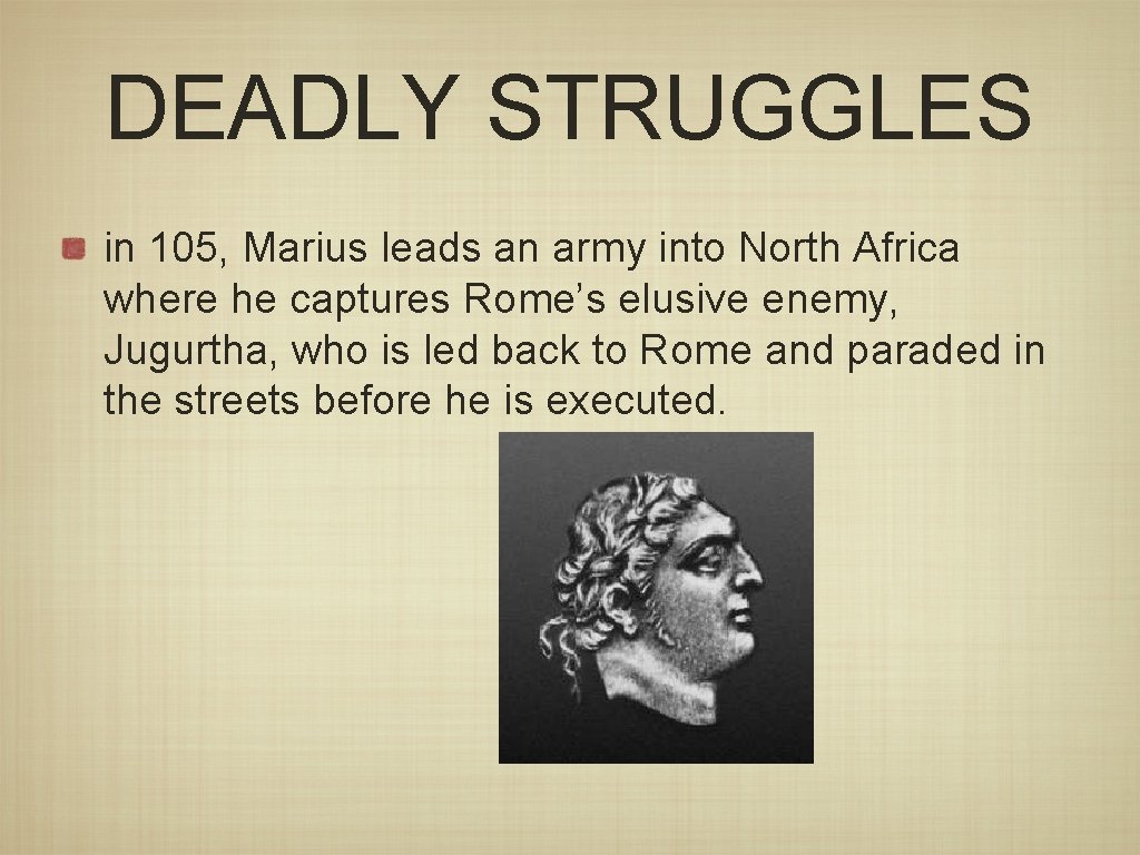 DEADLY STRUGGLES in 105, Marius leads an army into North Africa where he captures