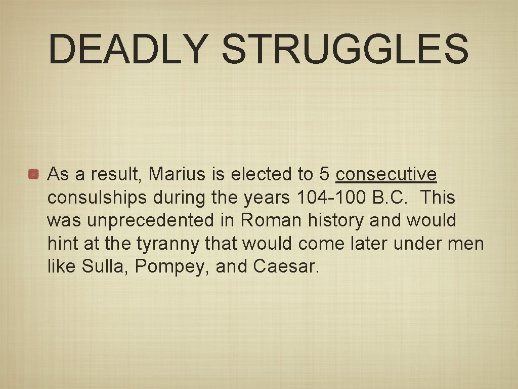 DEADLY STRUGGLES As a result, Marius is elected to 5 consecutive consulships during the