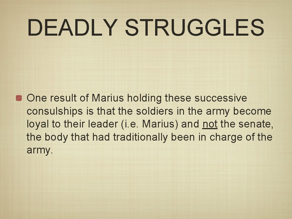 DEADLY STRUGGLES One result of Marius holding these successive consulships is that the soldiers