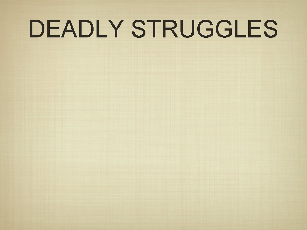 DEADLY STRUGGLES 