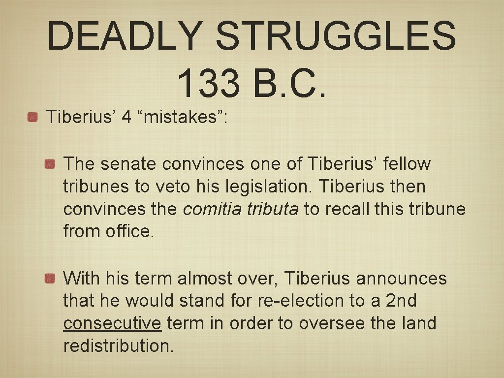 DEADLY STRUGGLES 133 B. C. Tiberius’ 4 “mistakes”: The senate convinces one of Tiberius’