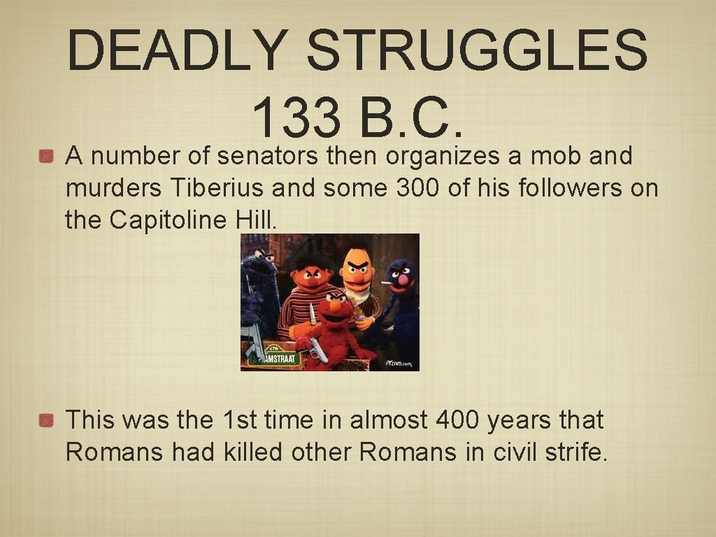 DEADLY STRUGGLES 133 B. C. A number of senators then organizes a mob and