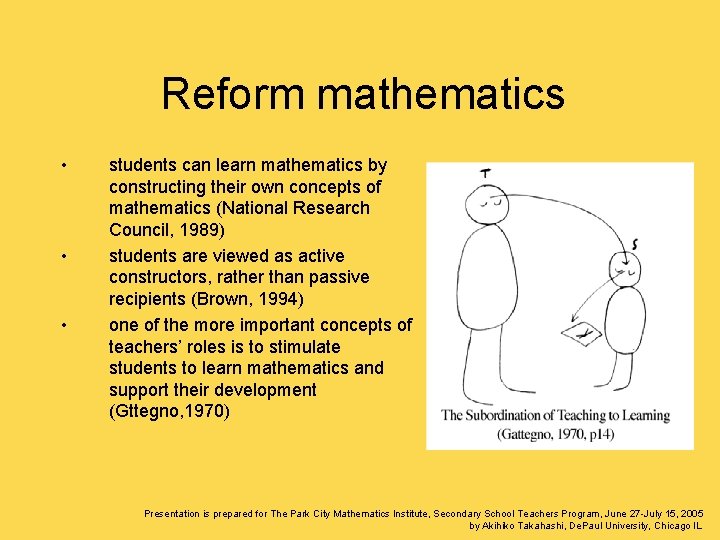 Reform mathematics • • • students can learn mathematics by constructing their own concepts