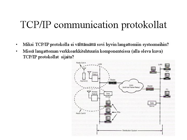 TCP/IP communication protokollat • • Miksi TCP/IP protokolla ei välttämättä sovi hyvin langattomiin systeemeihin?