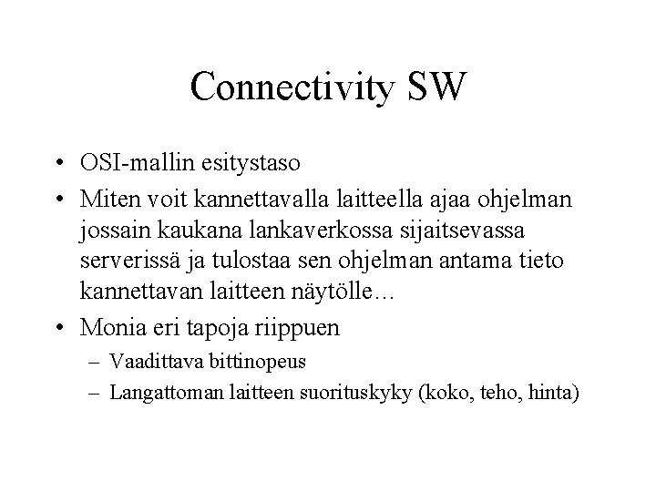 Connectivity SW • OSI-mallin esitystaso • Miten voit kannettavalla laitteella ajaa ohjelman jossain kaukana