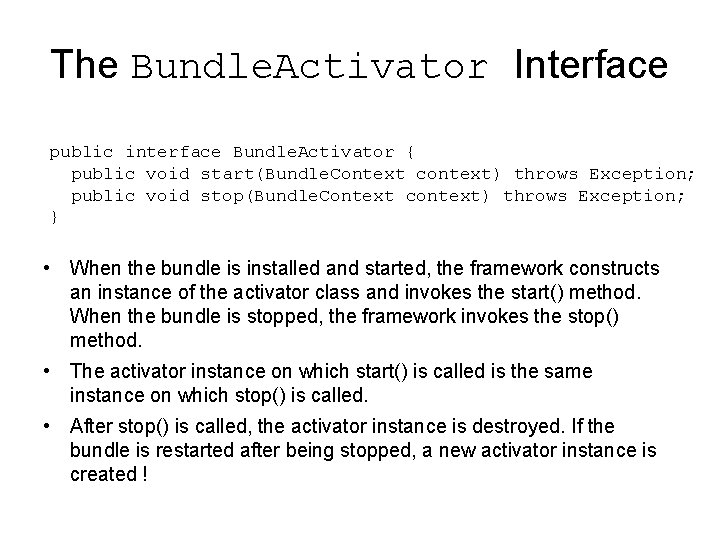 The Bundle. Activator Interface public interface Bundle. Activator { public void start(Bundle. Context context)