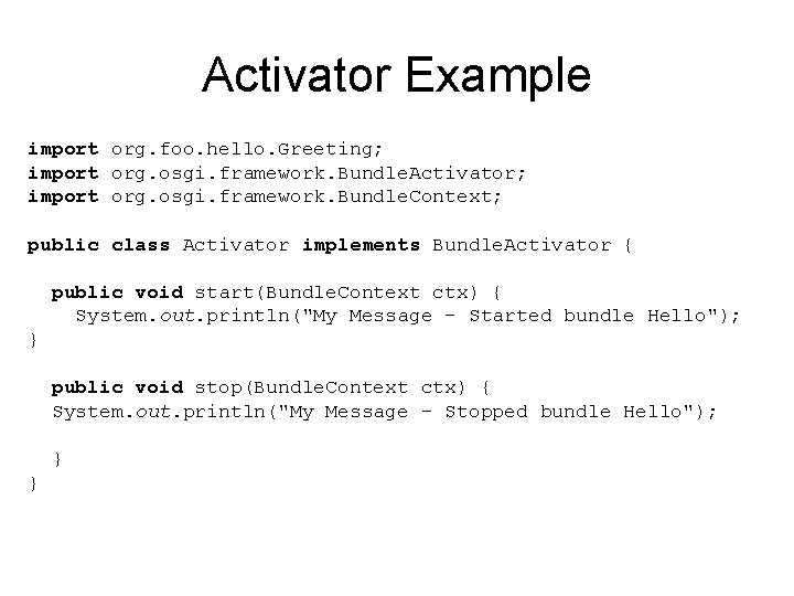 Activator Example import org. foo. hello. Greeting; import org. osgi. framework. Bundle. Activator; import