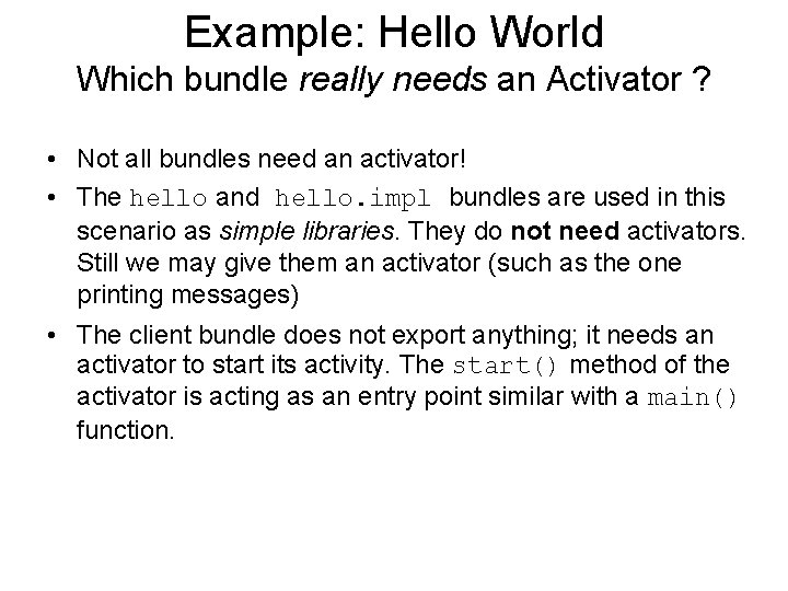 Example: Hello World Which bundle really needs an Activator ? • Not all bundles