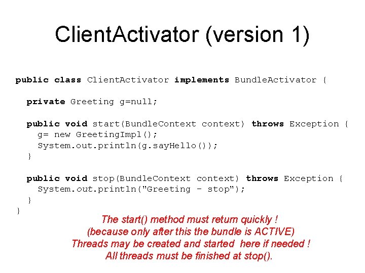Client. Activator (version 1) public class Client. Activator implements Bundle. Activator { private Greeting