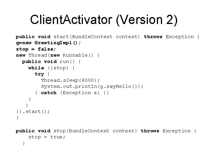 Client. Activator (Version 2) public void start(Bundle. Context context) throws Exception { g=new Greeting.