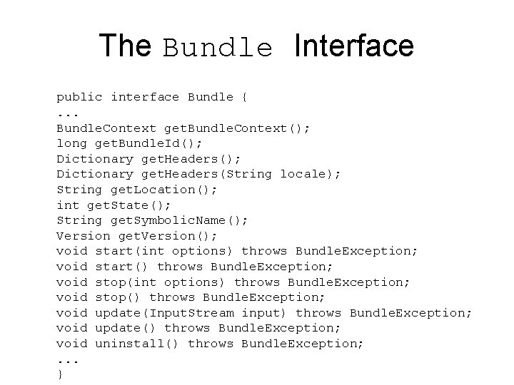 The Bundle Interface public interface Bundle {. . . Bundle. Context get. Bundle. Context();