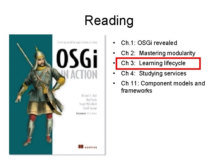 Reading • Ch. 1: OSGi revealed • Ch 2: Mastering modularity • Ch 3: