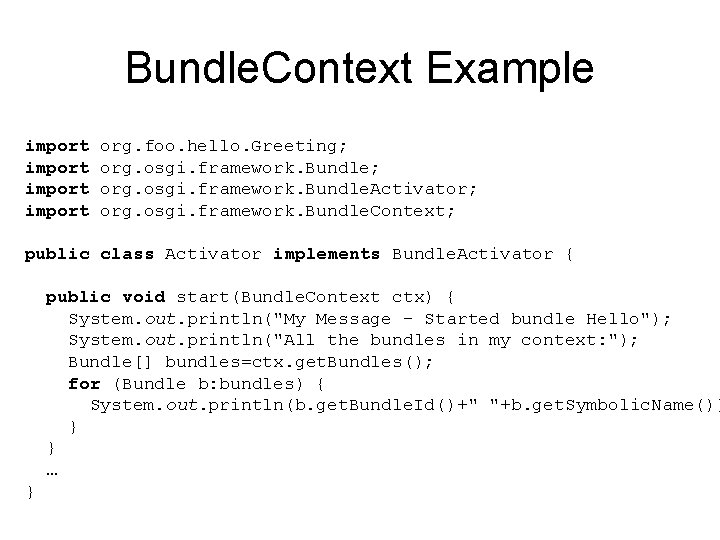 Bundle. Context Example import org. foo. hello. Greeting; org. osgi. framework. Bundle. Activator; org.