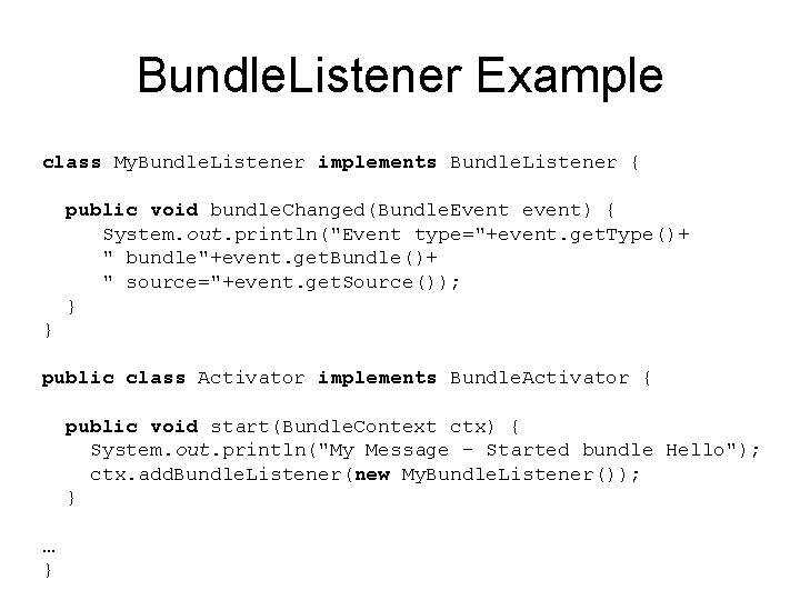 Bundle. Listener Example class My. Bundle. Listener implements Bundle. Listener { public void bundle.