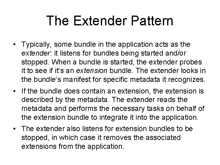 The Extender Pattern • Typically, some bundle in the application acts as the extender: