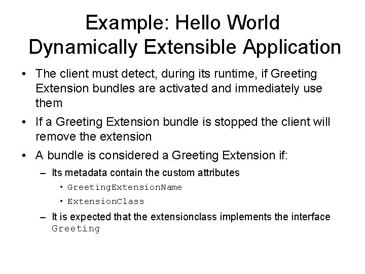 Example: Hello World Dynamically Extensible Application • The client must detect, during its runtime,