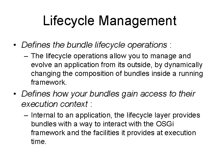 Lifecycle Management • Defines the bundle lifecycle operations : – The lifecycle operations allow