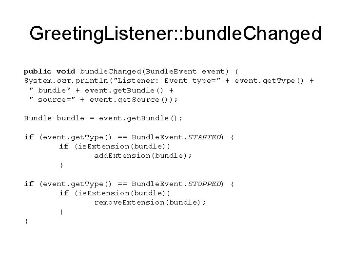 Greeting. Listener: : bundle. Changed public void bundle. Changed(Bundle. Event event) { System. out.